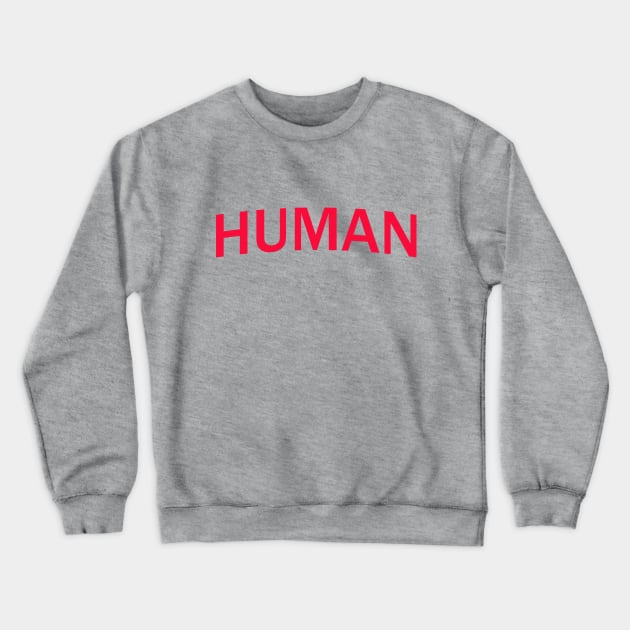 Human Crewneck Sweatshirt by inkandespresso7